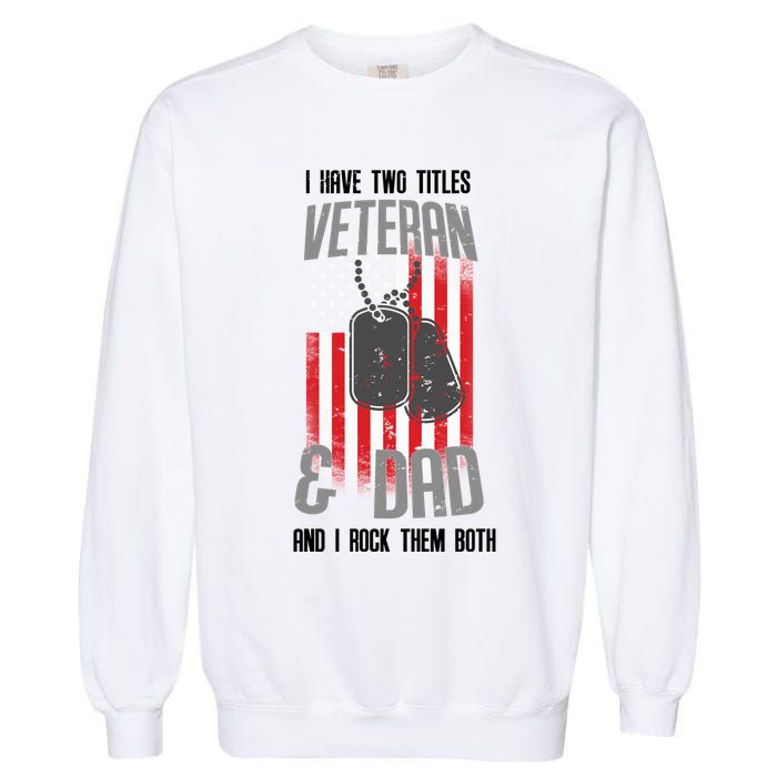Have Two Titles Veteran And Dad I Rock Them Both Garment-Dyed Sweatshirt