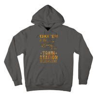 Vintage Take Em To The Train Station Tall Hoodie