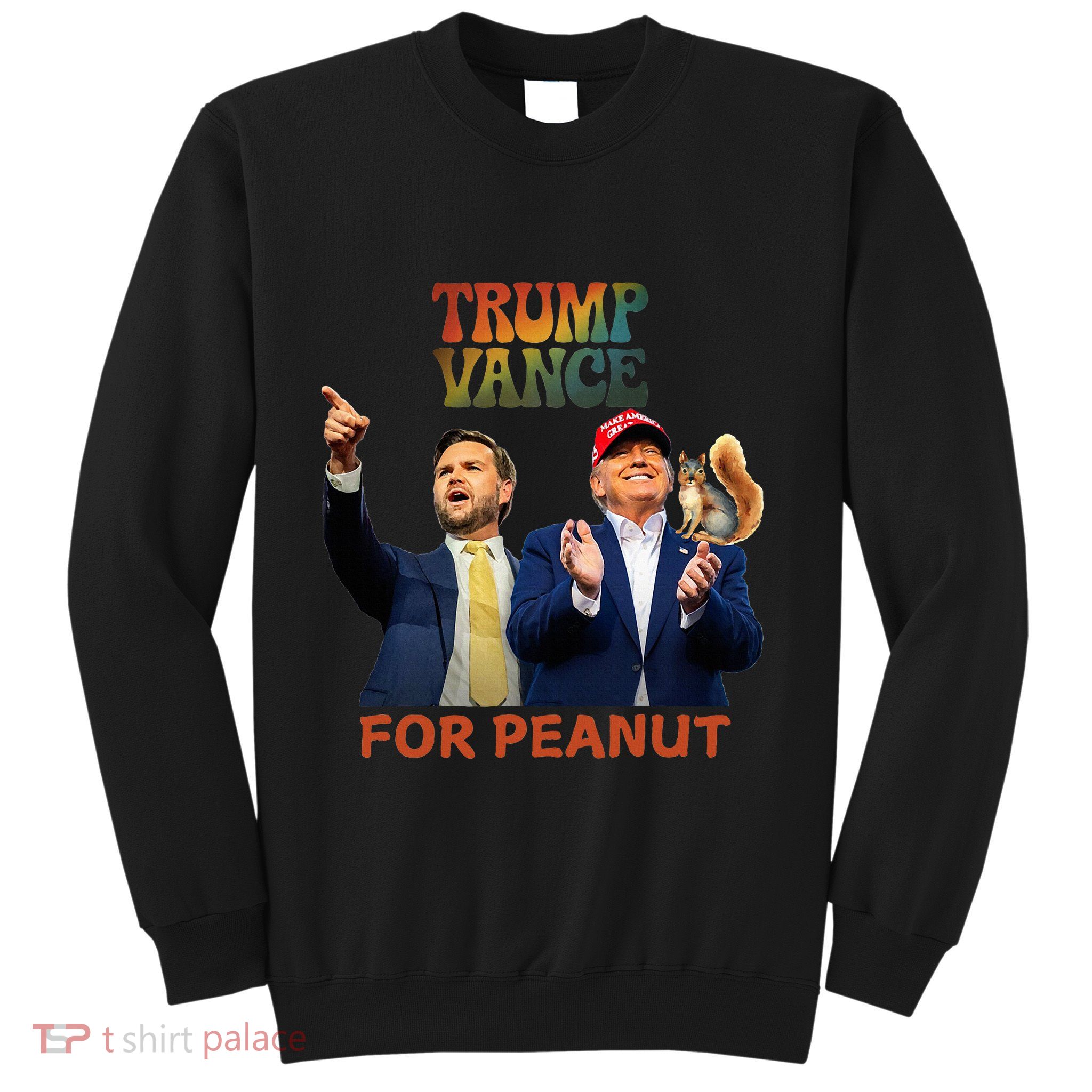 Vote Trump For Peanut The Squirrel Quotes Trump &Vance Sweatshirt