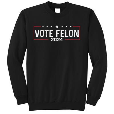 Vote Trump Felon 2024 Bold Political Humor Tall Sweatshirt