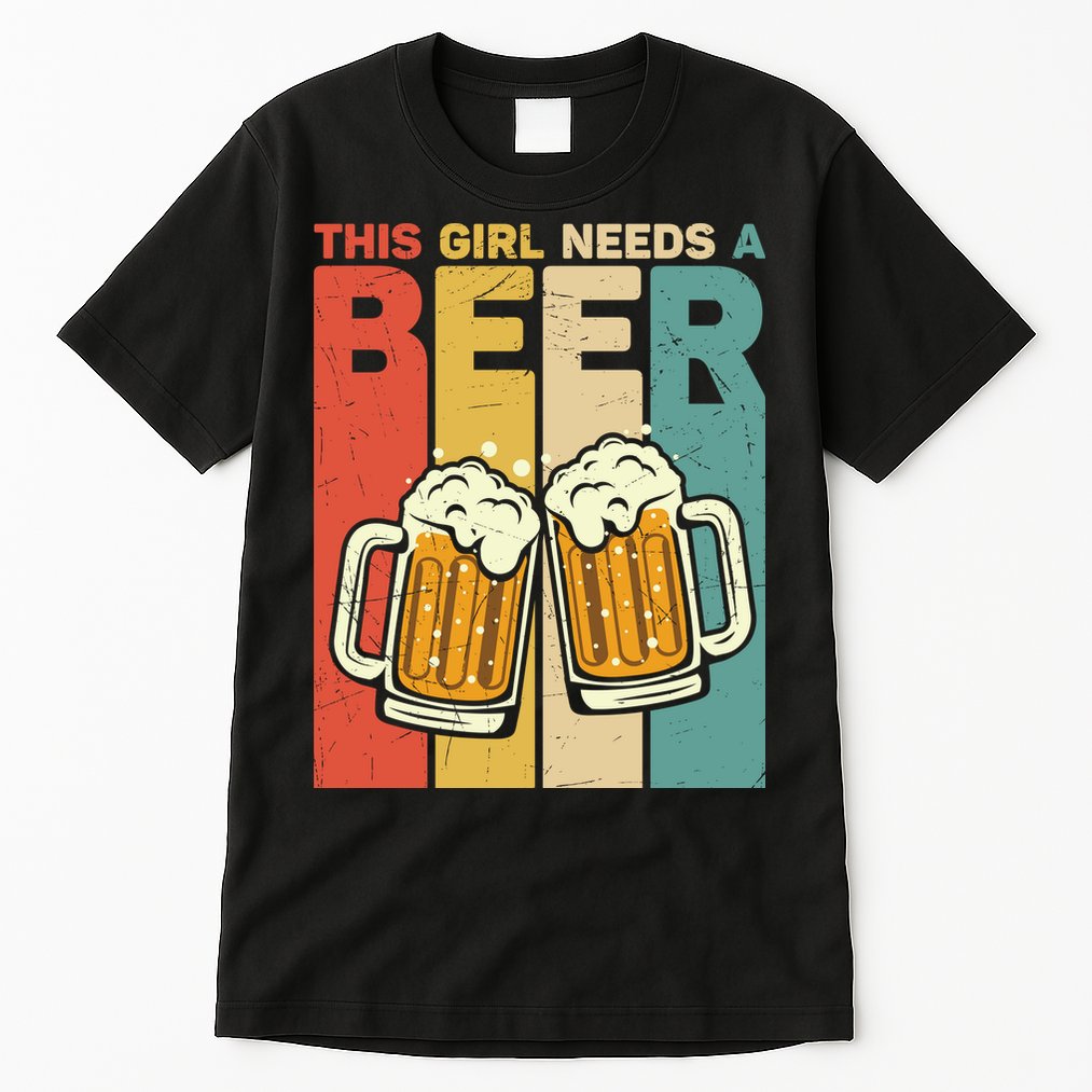 Vintage This Girl Needs A Beer Beer Lover Drinking Team Beer Gift Tall T-Shirt