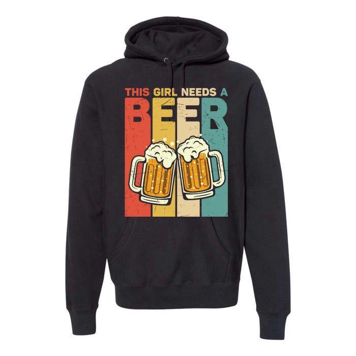 Vintage This Girl Needs A Beer Beer Lover Drinking Team Beer Gift Premium Hoodie