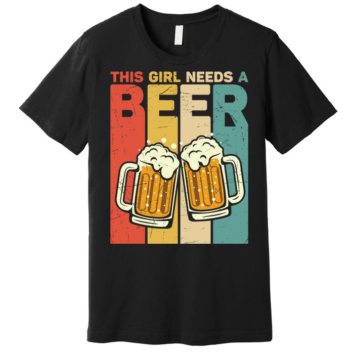 Vintage This Girl Needs A Beer Beer Lover Drinking Team Beer Gift Premium T-Shirt