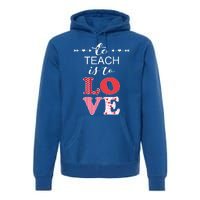 Valentine Teacher Gift Pretty Inspiring To Teach Is To Love Gift Premium Hoodie