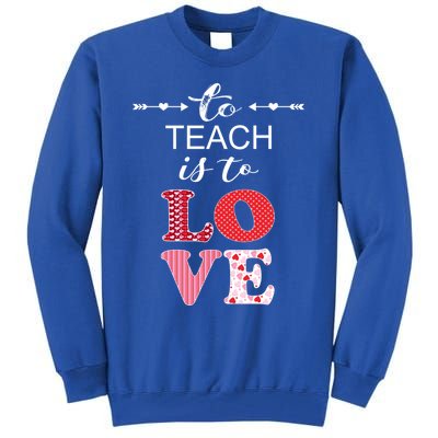 Valentine Teacher Gift Pretty Inspiring To Teach Is To Love Gift Tall Sweatshirt