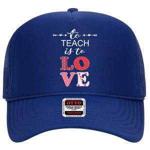 Valentine Teacher Gift Pretty Inspiring To Teach Is To Love Gift High Crown Mesh Back Trucker Hat