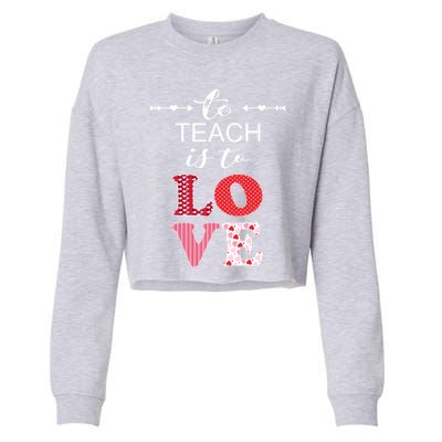 Valentine Teacher Gift Pretty Inspiring To Teach Is To Love Gift Cropped Pullover Crew