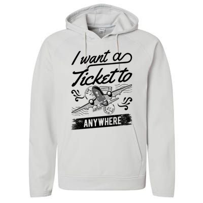 Vacation Traveler I Want A Ticket To Anywhere Great Gift Performance Fleece Hoodie