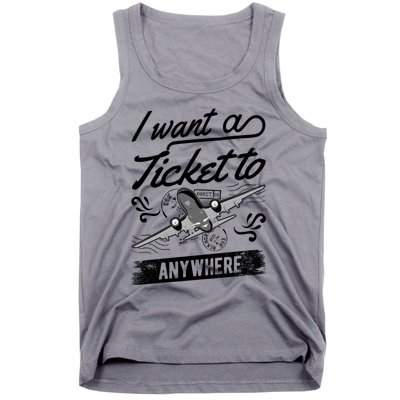 Vacation Traveler I Want A Ticket To Anywhere Great Gift Tank Top