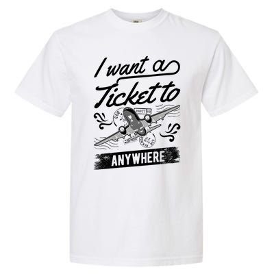 Vacation Traveler I Want A Ticket To Anywhere Great Gift Garment-Dyed Heavyweight T-Shirt