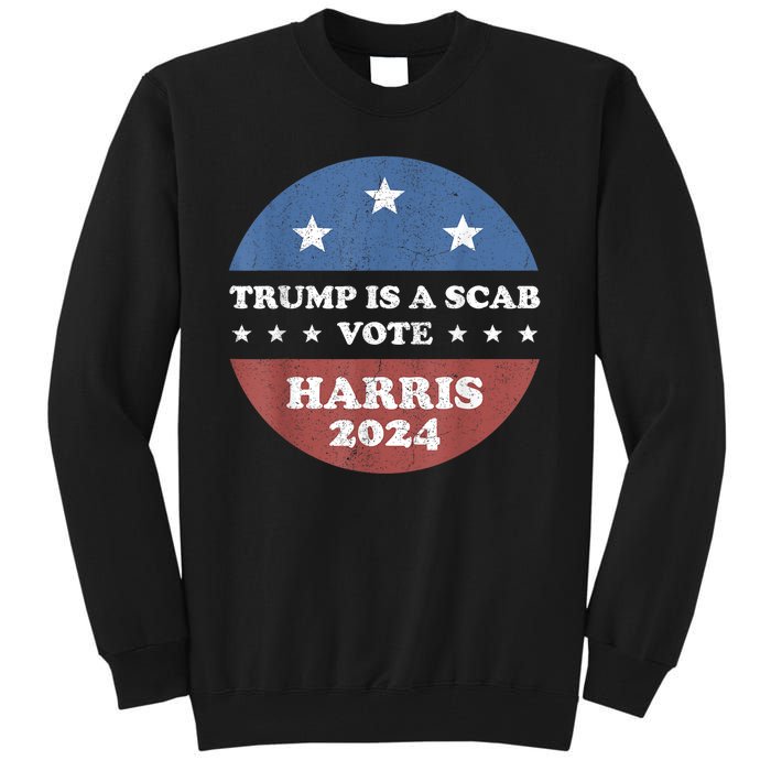 Vintage Trump Is A Scab Vote Harris 2024 Tall Sweatshirt