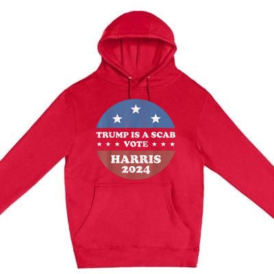 Vintage Trump Is A Scab Vote Harris 2024 Premium Pullover Hoodie