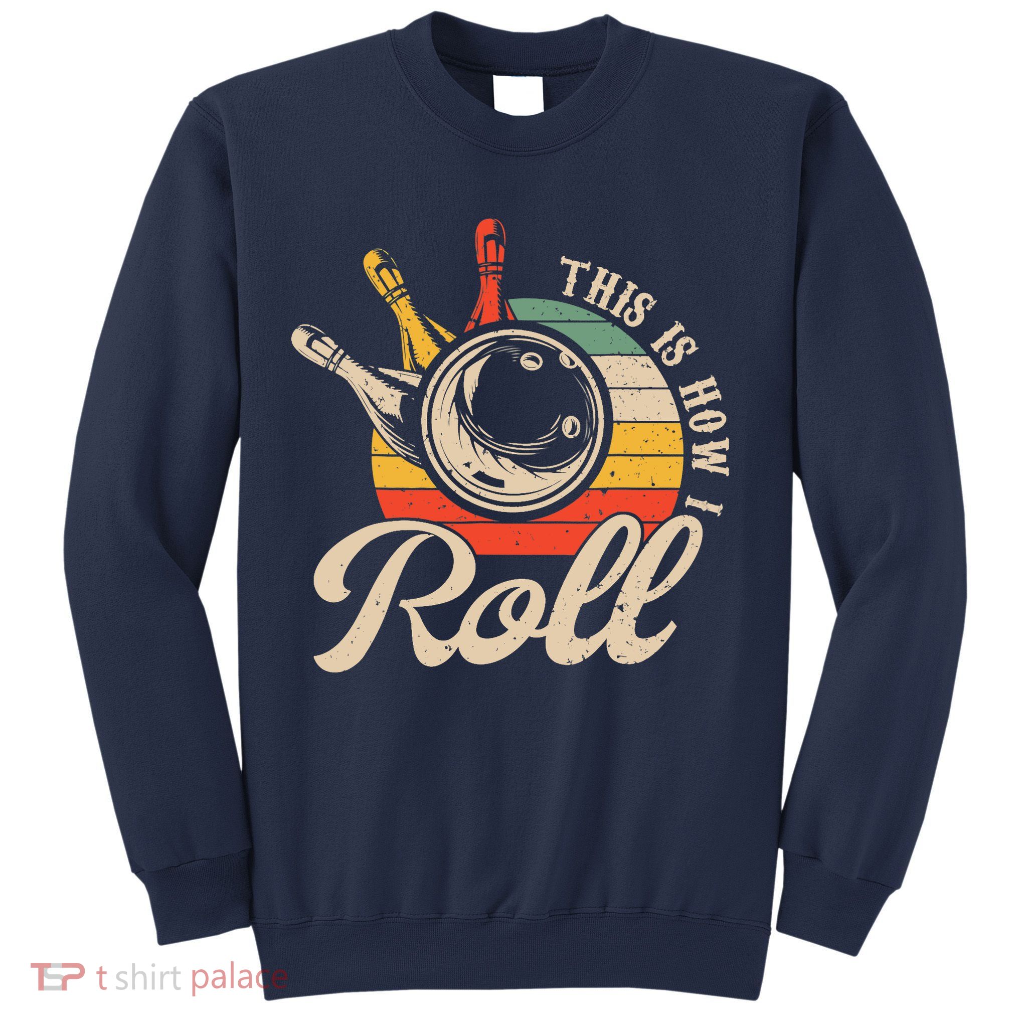Vintage This Is How I Roll Bowling Players Tee Bowler Sweatshirt