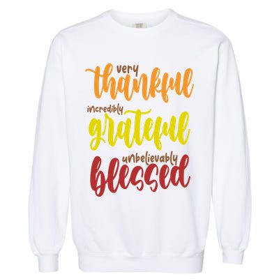 Very Thankful Incredibly Grateful Unbelievably Blessed Garment-Dyed Sweatshirt