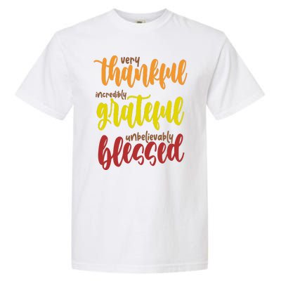 Very Thankful Incredibly Grateful Unbelievably Blessed Garment-Dyed Heavyweight T-Shirt