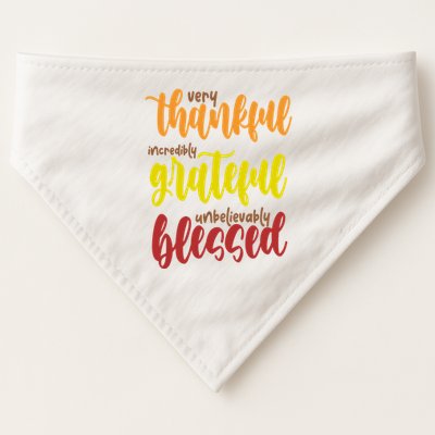 Very Thankful Incredibly Grateful Unbelievably Blessed USA-Made Doggie Bandana