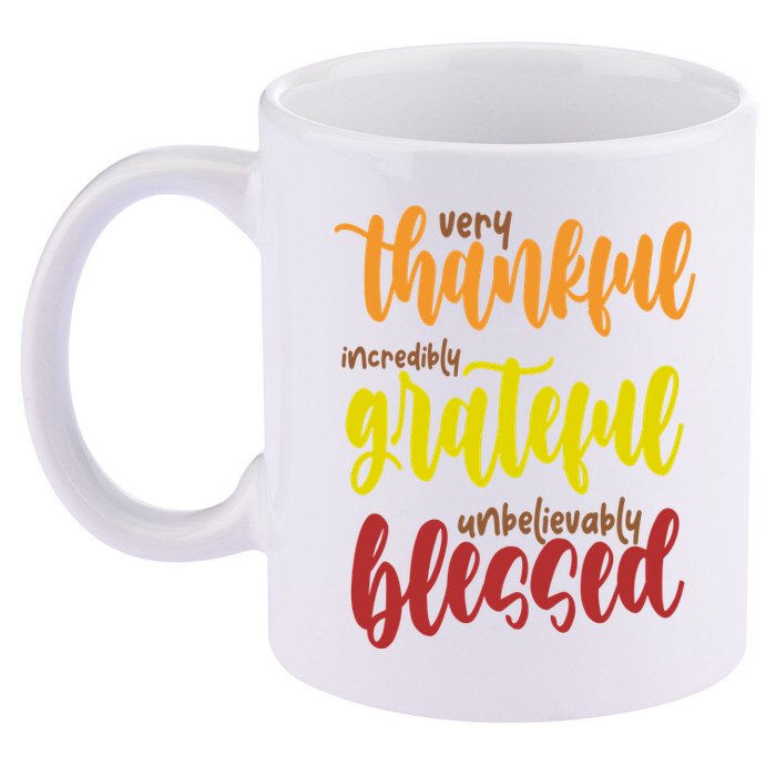 Very Thankful Incredibly Grateful Unbelievably Blessed 11oz C Handle Ceramic Mug