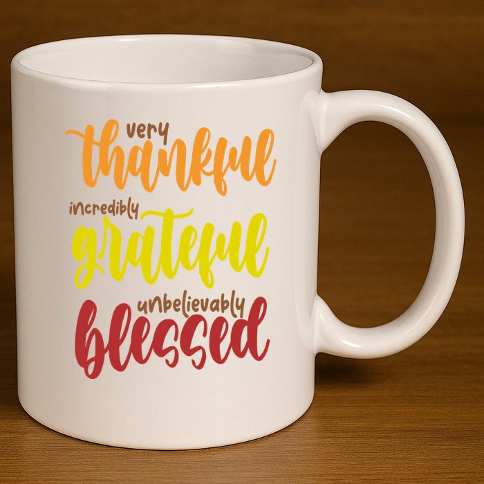 Very Thankful Incredibly Grateful Unbelievably Blessed 11oz C Handle Ceramic Mug