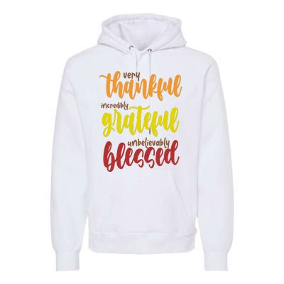 Very Thankful Incredibly Grateful Unbelievably Blessed Premium Hoodie