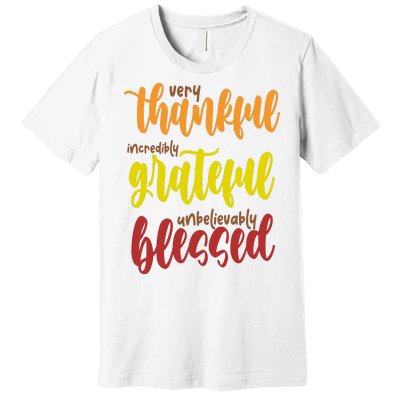 Very Thankful Incredibly Grateful Unbelievably Blessed Premium T-Shirt