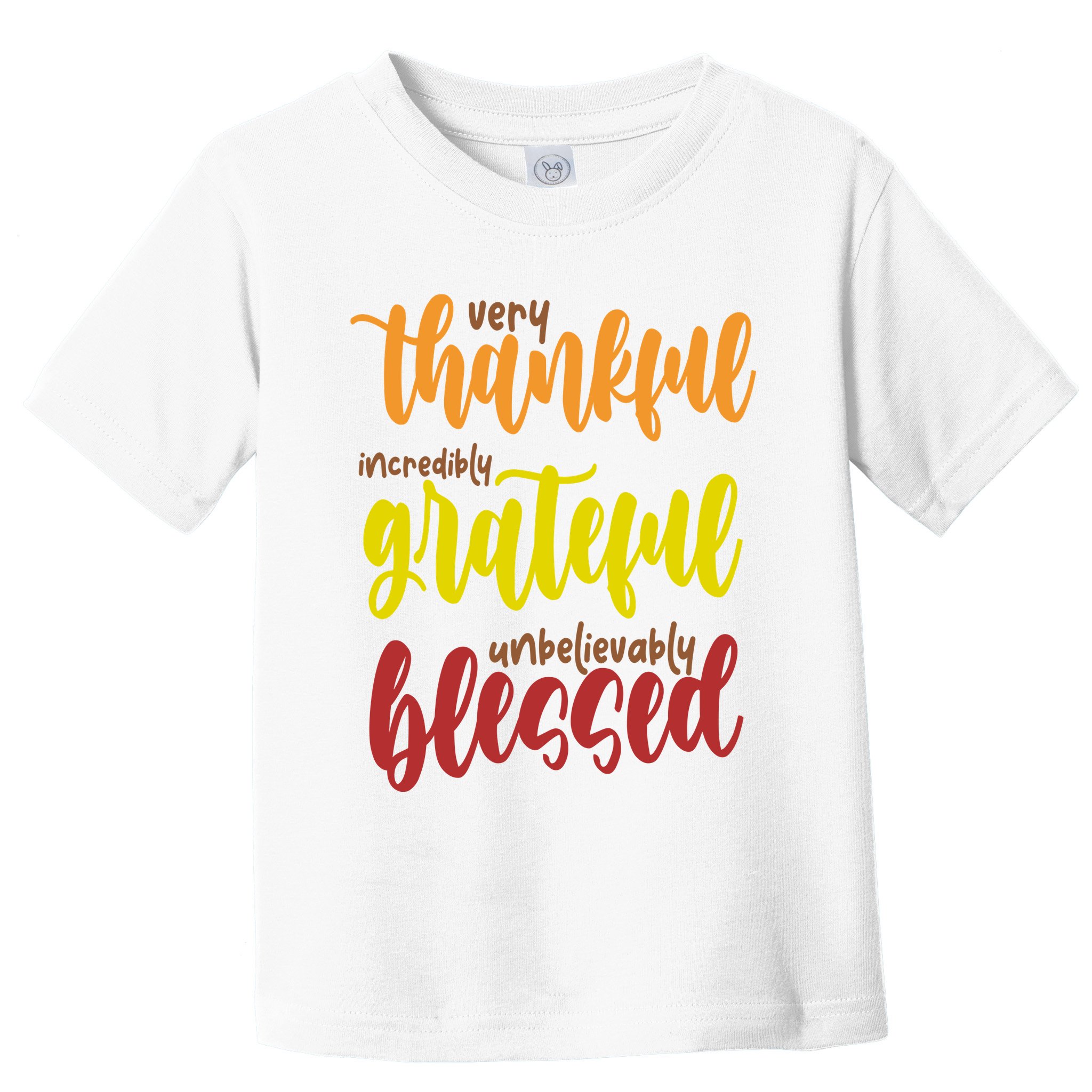 Very Thankful Incredibly Grateful Unbelievably Blessed Toddler T-Shirt