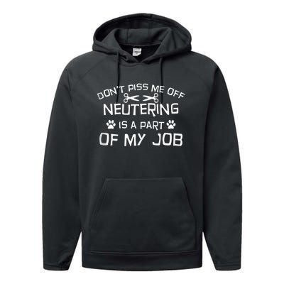 Vet Tech Neutering Is Part Of My Job Funny DonT Piss Me Off Tank Top Performance Fleece Hoodie