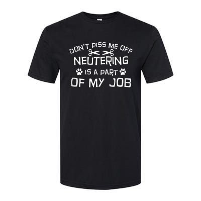 Vet Tech Neutering Is Part Of My Job Funny DonT Piss Me Off Tank Top Softstyle CVC T-Shirt