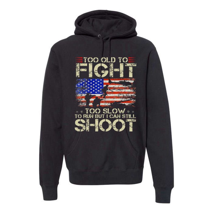 Vintage Too Old To Fight Too Slow To Run Veteran Premium Hoodie