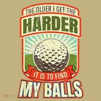 Vintage The Older I Get Harder It Is To Find My Balls T-Shirt