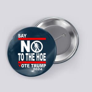 Vote Trump Say No To The Hoe Kamala Harris Button