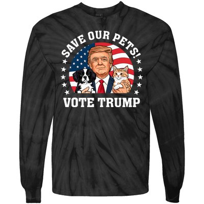 Vote Trump Save Our Pets Cats Dogs 2024 Make Pets Safe Again Tie-Dye Long Sleeve Shirt