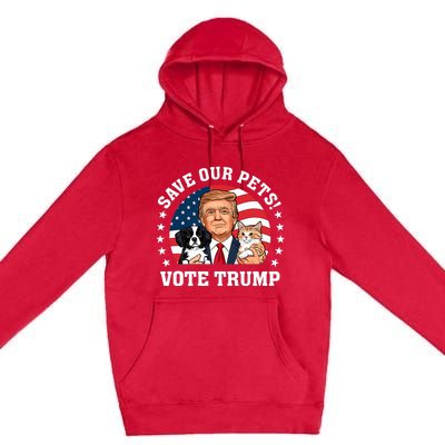 Vote Trump Save Our Pets Cats Dogs 2024 Make Pets Safe Again Premium Pullover Hoodie