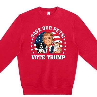 Vote Trump Save Our Pets Cats Dogs 2024 Make Pets Safe Again Premium Crewneck Sweatshirt