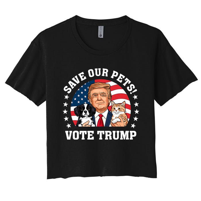 Vote Trump Save Our Pets Cats Dogs 2024 Make Pets Safe Again Women's Crop Top Tee