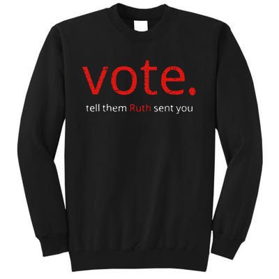 Vote Tell Them Ruth Sent You Funny American Tall Sweatshirt