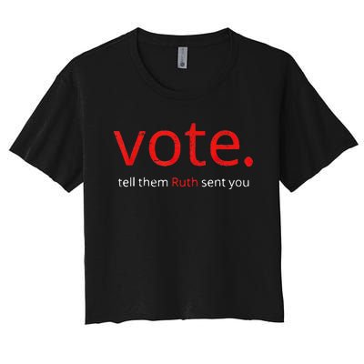 Vote Tell Them Ruth Sent You Vote Like Ruth Women Feminist Women's Crop Top Tee