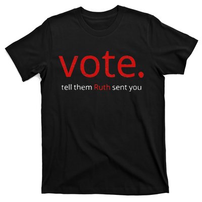 Vote Tell Them Ruth Sent You T-Shirt