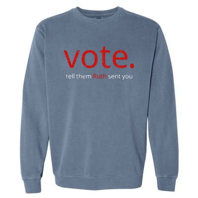 Vote Tell Them Ruth Sent You Garment-Dyed Sweatshirt