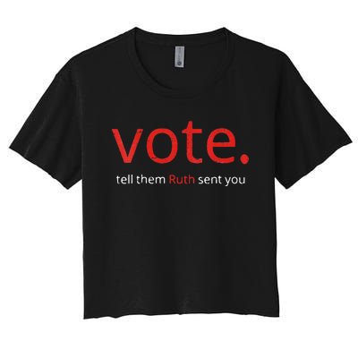 Vote Tell Them Ruth Sent You Funny American Women's Crop Top Tee