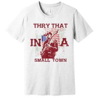 Vintage Try That In My Town American Flag Premium T-Shirt