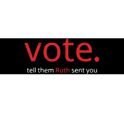 Vote Tell Them Ruth Sent You Funny American Women Saying Bumper Sticker