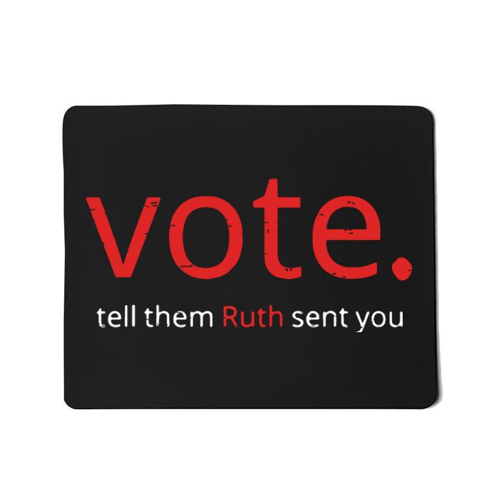 Vote Tell Them Ruth Sent You Funny American Women Saying Mousepad