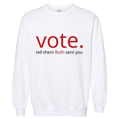 Vote Tell Them Ruth Sent You Funny American Garment-Dyed Sweatshirt