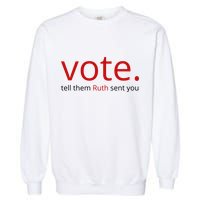 Vote Tell Them Ruth Sent You Funny American Garment-Dyed Sweatshirt