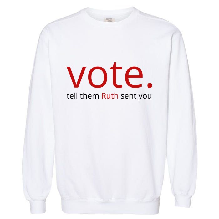 Vote Tell Them Ruth Sent You Funny American Garment-Dyed Sweatshirt