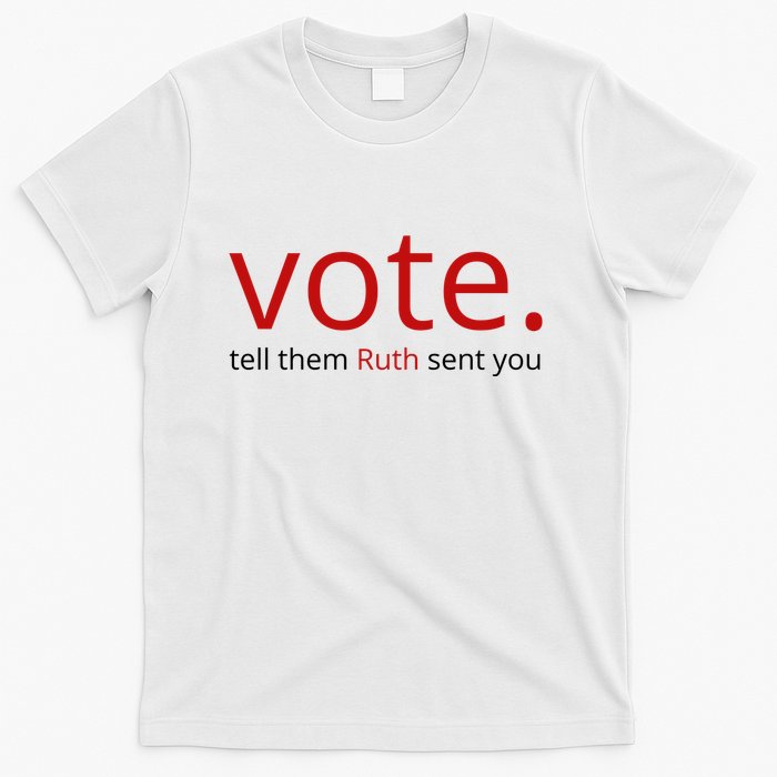 Vote Tell Them Ruth Sent You Funny American T-Shirt