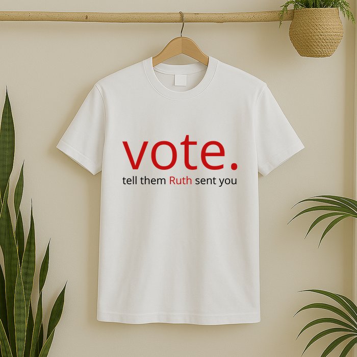 Vote Tell Them Ruth Sent You Funny American T-Shirt