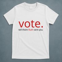Vote Tell Them Ruth Sent You Funny American T-Shirt