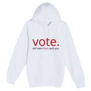 Vote Tell Them Ruth Sent You Funny American Premium Pullover Hoodie