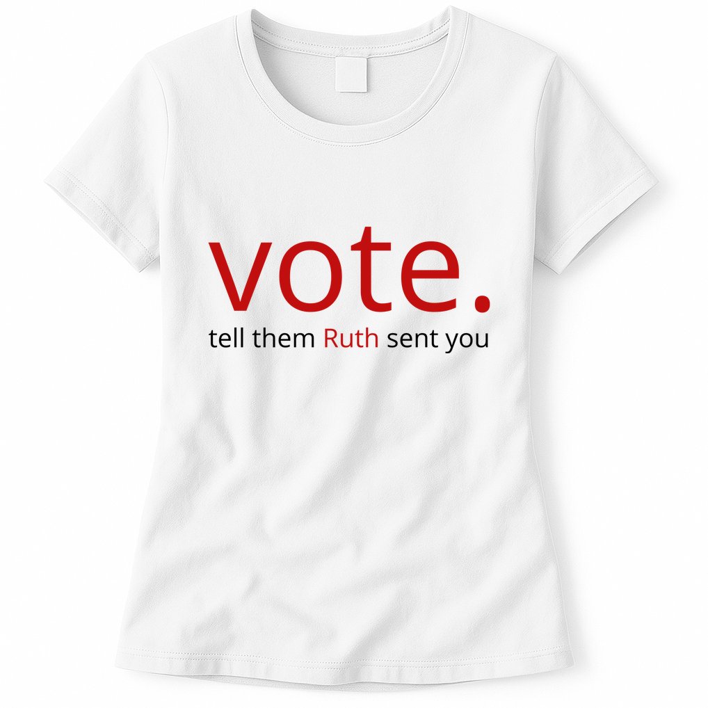 Vote Tell Them Ruth Sent You Funny American Womens T-Shirt